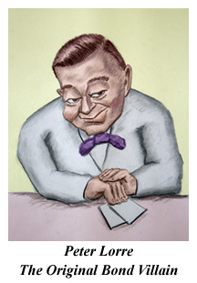 Peter Lorre - The Original Bond Villain